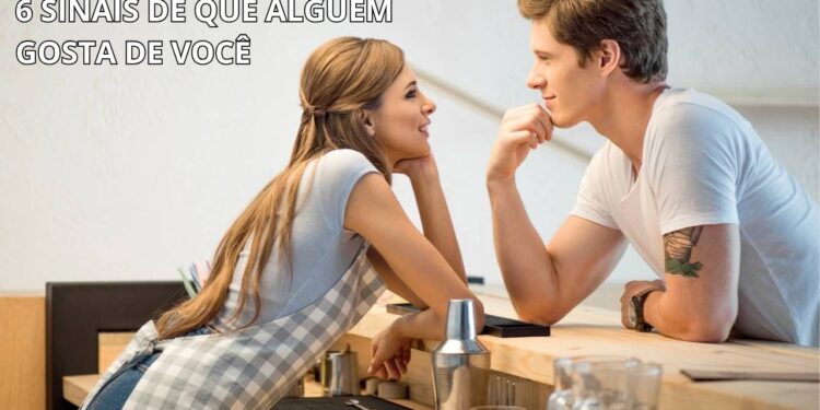 6 sinais de que alguém gosta de você, segundo psicologia