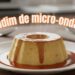Nem leite condensado, nem farinha: aprenda a fazer esse pudim de micro-ondas espetacular