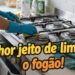 Nem bombril, nem faca: o melhor jeito de limpar o fogão sem arranhar