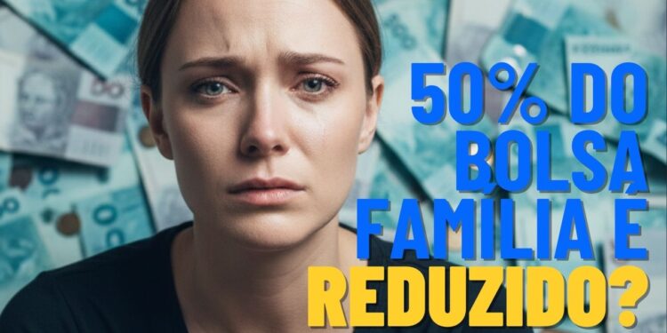 Pagamento do Bolsa Família é reduzido em 50%, afetando os beneficiários
