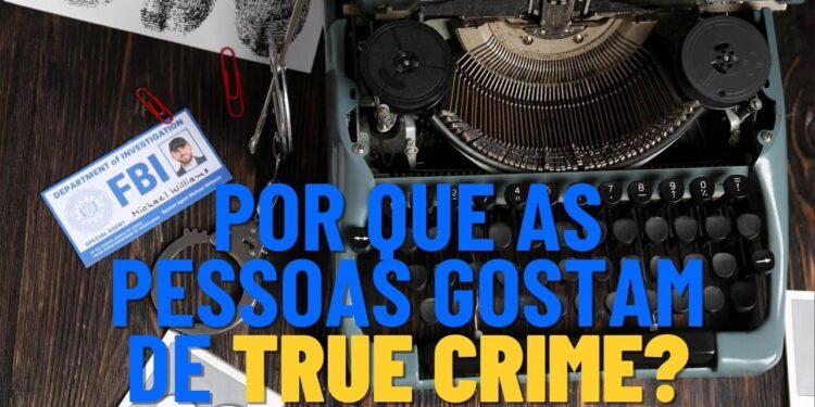 Por que as pessoas gostam de "true crime", segundo psicologia