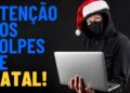 Fique atento aos golpes de Natal e saiba como se proteger