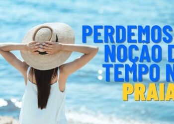 Por que perdemos a noção do tempo na praia, segundo psicologia