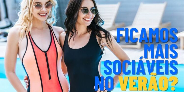 Saiba por que as pessoas ficam mais sociáveis no verão