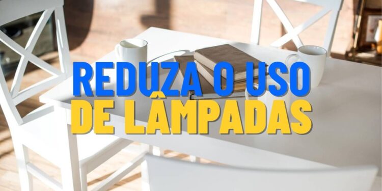 Dicas para aproveitar a luz natural e gastar menos com energia