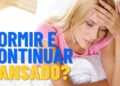 O que significa sentir cansaço mesmo após uma boa noite de sono, segundo especialista