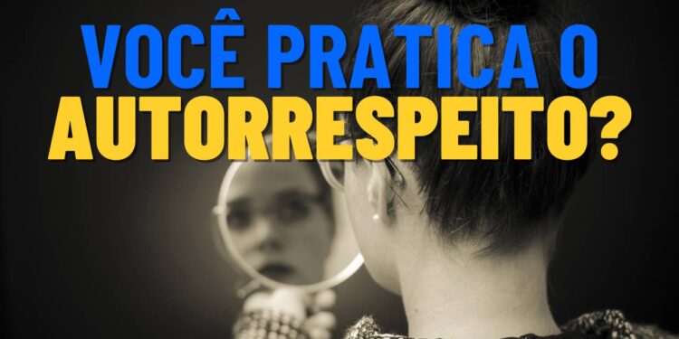 O autorrespeito é a solução para todos os seus problemas, saiba por que