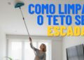 Nem escada, nem cadeira, saiba como limpar tetos altos de forma prática usando técnicas e equipamentos que facilitarão o processo