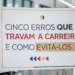 Sua carreira está parada? Veja os cinco principais erros que impedem sua promoção