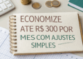 Como pequenas mudanças na rotina podem gerar até R$ 300 de economia por mês