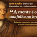 John Locke, teórico da liberdade e do conhecimento: “A mente é como uma folha em branco”
