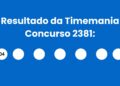 Resultado da Timemania: veja números e ganhadores do concurso 2381 (quinta, 16/04) e como resgatar