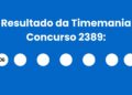 Resultado da Timemania: veja números e ganhadores do concurso 2389 (sábado, 09/05) e como resgatar