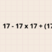 Quanto é 17 ÷ 17- 17 x 17 + (17 - 17)? O relato matemático que testa gênios