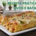 Receita deliciosa para o lanche em família usando ovos e batatas