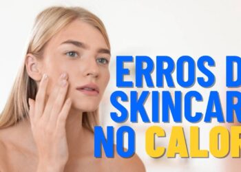 Os maiores erros de skincare no calor e como evitá-los